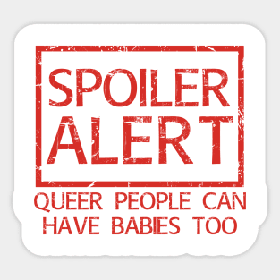 Spoiler! Queer People Can Have Babies Too! Sticker